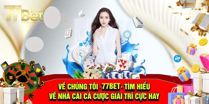 Giới thiệu 77bet: Nhà cái số 1 Châu Á