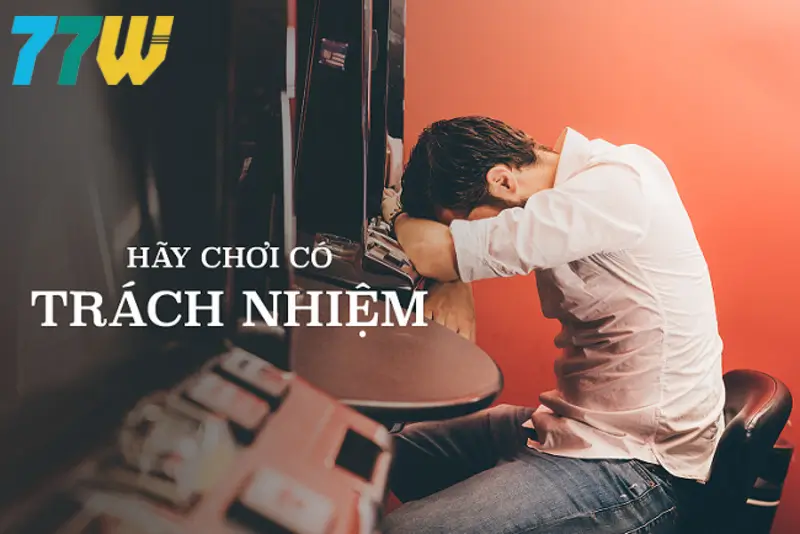 Ví dụ về chơi có trách nhiệm 77bet